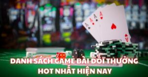 danh sách game bài đổi thưởng