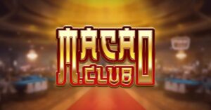 Macau Club - Khám phá đẳng cấp sòng bài quốc tế 5 sao