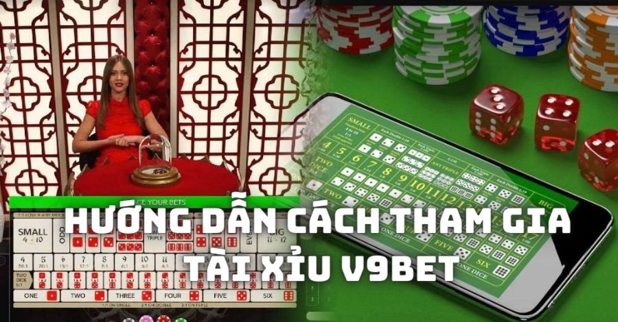 Hướng dẫn cách tham gia bộ môn Tài xỉu V9Bet